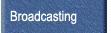 Broadcasting